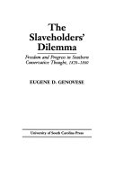 The slaveholders' dilemma : freedom and progress in southern conservative thought, 1820-1860