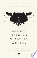 Beyond mothers, monsters, whores : thinking about women's violence in global politics