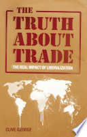 The truth about trade : the real impact of liberalization