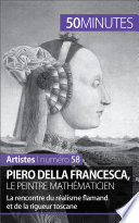 Piero Della Francesca, le peintre mathématicien : La rencontre du réalisme flamand et de la rigueur toscane.