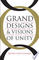 Grand designs and visions of unity : the Atlantic powers and the reorganization of Western Europe, 1955-1963