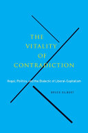 The vitality of contradiction : Hegel, politics, and the dialectic of liberal-capitalism