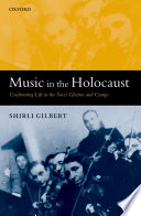 Music in the Holocaust : confronting life in the Nazi ghettos and camps