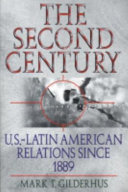 The second century : U.S.--Latin American relations since 1889