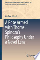 A rose armed with thorns : Spinoza's philosophy under a novel lens