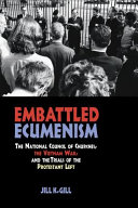 Embattled ecumenism : the National Council of Churches, the Vietnam War, and the trials of the Protestant left