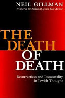 The death of death : resurrection and immortality in Jewish thought