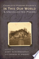 Charlotte Perkins Gilman's In this our world and uncollected poems