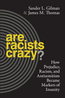 Are racists crazy? : how prejudice, racism, and antisemitism became markers of insanity