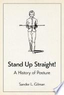 Stand up straight! : a history of posture