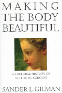 Making the body beautiful : a cultural history of aesthetic surgery