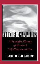 Autobiographics : a feminist theory of women's self-representation