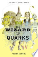 The wizard of quarks : a fantasy of particle physics