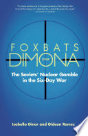Foxbats over Dimona : the Soviets' nuclear gamble in the Six-Day War
