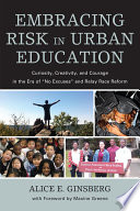 Embracing risk in urban education : curiosity, creativity, and courage in the era of "no excuses" and relay race reform