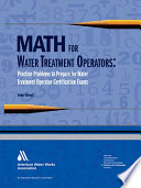 Math for water treatment operators : practice problems to prepare for water treatment operator certification exams