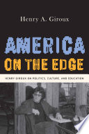 America on the edge : Henry Giroux on politics, culture, and education