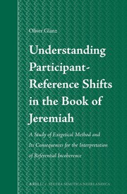 Understanding participant-reference shifts in the book of Jeremiah : a study of exegetical method and its consequences for the interpretation of referential incoherence