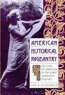 American historical pageantry : the uses of tradition in the early twentieth century