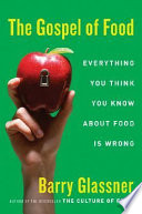The gospel of food : everything you think you know about food is wrong