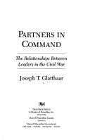 Partners in command : the relationships between leaders in the Civil War