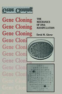 Gene cloning : the mechanics of DNA manipulation