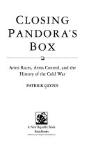 Closing Pandora's box : arms races, arms control, and the history of the Cold War