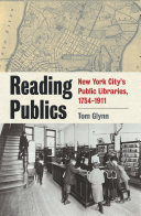 Reading publics : New York City's public libraries, 1754-1911