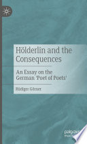 Hölderlin and the consequences : an essay on the German 'poet of poets'