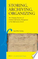 Storing, archiving, organizing : the changing dynamics of scholarly information management in post-Reformation Zurich