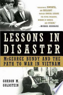 Lessons in disaster : McGeorge Bundy and the path to war in Vietnam