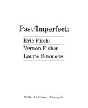 Past/imperfect : Eric Fischl, Vernon Fisher, Laurie Simmons.
