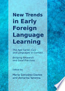 New Trends in Early Foreign Language Learning : the Age Factor, CLIL and Languages in Contact. Bridging Research and Good Practices.