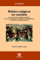 Relatos Mágicos en Cuestión La Cuestión de la Palabra Indígena, la Escritura Imperial y Las Narrativas Totalizadoras y Disidentes de Hispanoamérica.