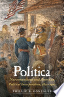 Política : Nuevomexicanos and American political incorporation, 1821-1910