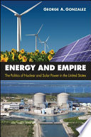 Energy and empire : the politics of nuclear and solar power in the United States