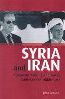 Syria and Iran : diplomatic alliance and power politics in the Middle East