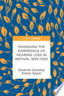 Managing the Experience of Hearing Loss in Britain, 1830–1930