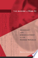 The suicide of Miss Xi : democracy and disenchantment in the Chinese Republic