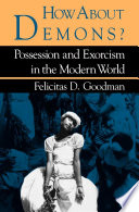 How about Demons? : Possession and Exorcism in the Modern World.