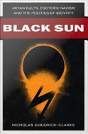 Black Sun : Aryan Cults, Esoteric Nazism, and the Politics of Identity.