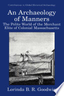 An archaeology of manners the polite world of the merchant elite in colonial Massachusetts