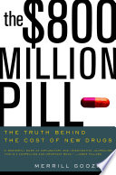 The $800 million pill : the truth behind the cost of new drugs