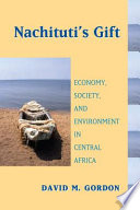 Nachituti's gift : economy, society, and environment in central Africa