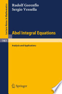 Abel Integral Equations Analysis and Applications