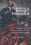 Speaking in Soviet tongues : language culture and the politics of voice in revolutionary Russia