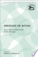 The ideology of ritual : space, time, and status in the priestly theology