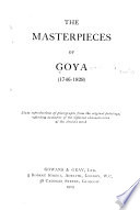 The masterpieces of Goya (1746-1828) : sixty reproductions of photographs from the original paintings, affording examples of the different characteristics of the artist's work.