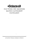 Grünewald, das Werk des Meisters Mathis Gothardt Neithardt.