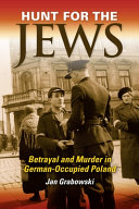 Hunt for the Jews : betrayal and murder in German-occupied Poland